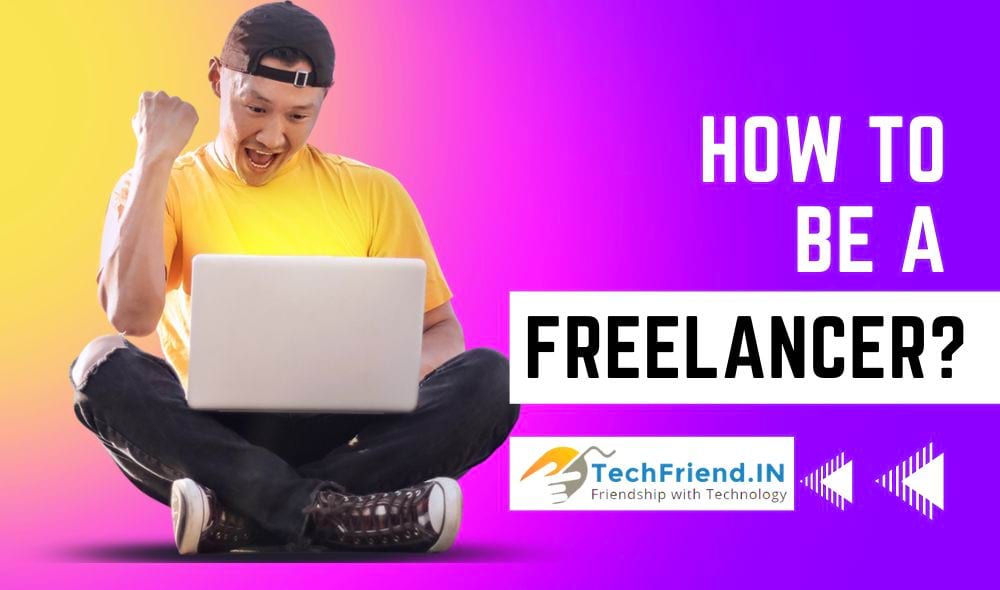 How to be a freelancer? a complete freelancing Guide!