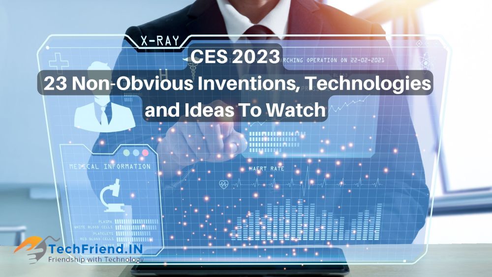 CES 2023: 23 Non-Obvious Inventions, Technologies and Ideas To Watch