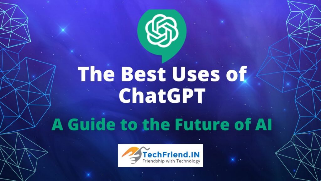The Best Uses of ChatGPT: A Guide to the Future of AI