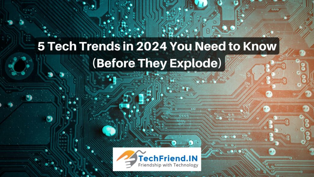 5 Tech Trends in 2024 You Need to Know