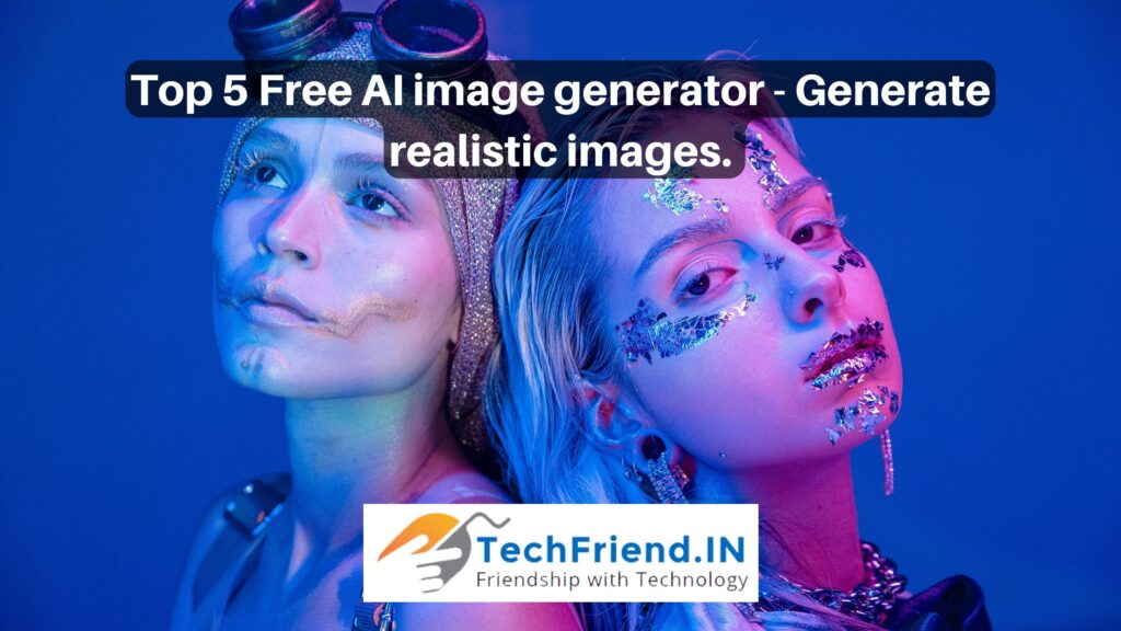 Top 5 Free AI image generator - TechFriend.IN